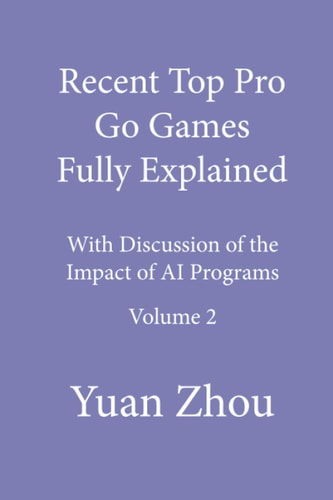 Recent Top Pro Go Games Fully Explained, Volume Two With Discussion of the Impact to AI Programs