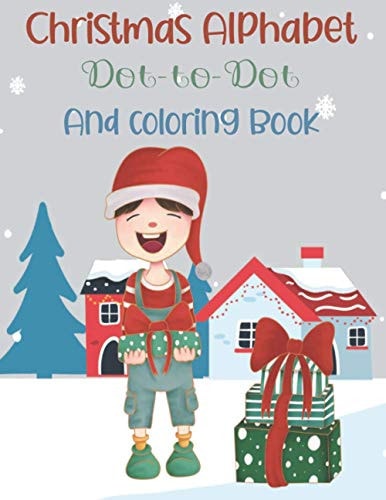 Christmas Alphabet Dot-to-Dot and Coloring Book Happy Merry Christmas Alphabet Activity Books, Amazing Dot-to-Dot and Coloring Book, Activity Book for Kids, Workbook for Kids, Kids Ages 8-12 Girls and Boys