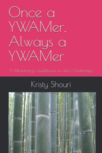 Once a YWAMer, Always a YWAMer: A Missionary's Guidebook for Life's Challenges