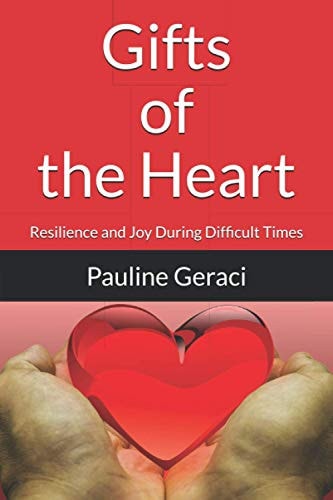 Gifts of the Heart Resilience and Joy During Difficult Times