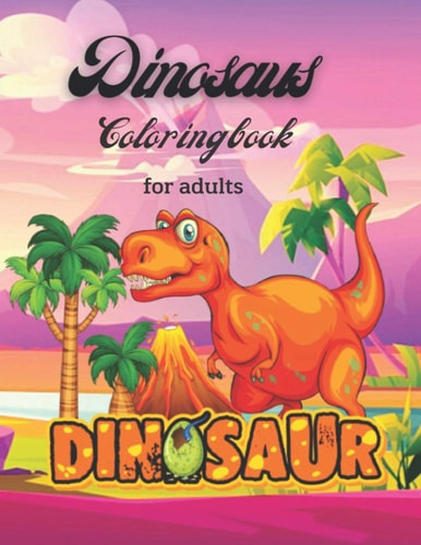 Dinosaurs Coloring Book For Adults Dinosaurs a Wild Coloring Book for Adults