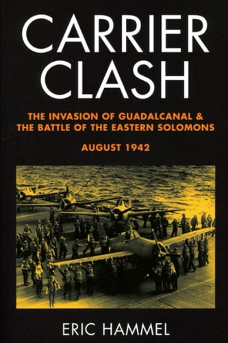 Carrier Clash The Invasion of Guadalcanal and the Battle of the Eastern Solomons, August 1942
