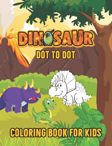 Dinosaur Dot to Dot Coloring Book for Kids Cute and Fun Dinosaur Dot to Dot Coloring Book for Kids and Toddlers - Dinosaur Birthday Party Coloring Book ( Dot to Dot Coloring Activity Book for Kids )
