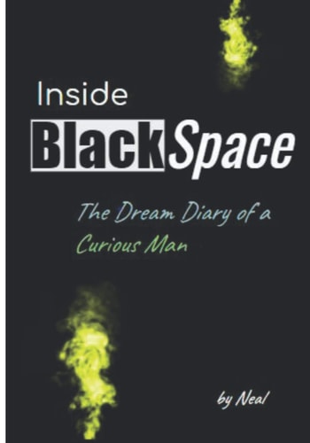 Inside BlackSpace The Dream Diary of a Curious Man