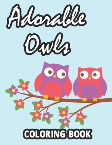 Adorable Owls Coloring Book Simple Owl Illustrations And Designs For Children To Color, Large Print Coloring Pages For Kids
