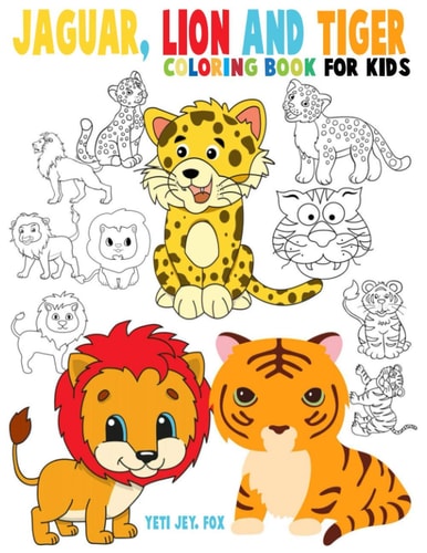Jaguar, Lion and Tiger Coloring Book for Kids Beautiful Tiger Lions and Jaguar Coloring Book for Kids 3-4-5-6-7-8-9-10-11-12 Years Old