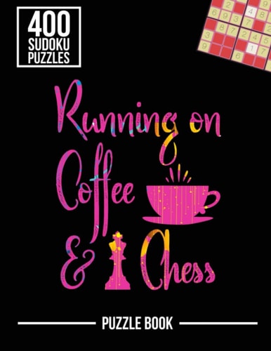 Running on Coffee and Chess Sudoku Exercise Both Sides of the Brain Puzzle Book 400 Challenging Puzzles