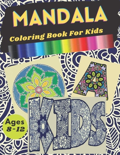 Mandala Coloring Book For Kid Ages 8-12 Many Awesome Mandala Coloring Pages: Mandala Alphabet, Mandala Words and Mandala Pictures.