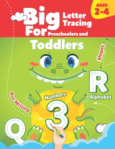 BIG Letter Tracing for Preschoolers and Toddlers Ages 2-4 : Shapes, Numbers, Alphabet, Pre-Writing, Pre-Reading