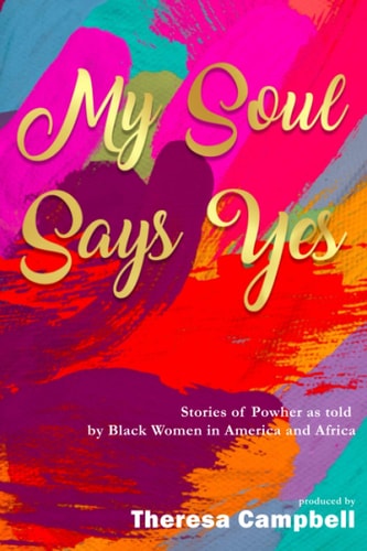 My Soul Says Yes Stories of PowHer as Told by Black Women in America and Africa