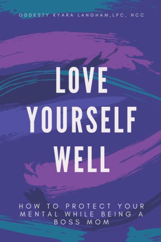 Love Yourself Well How To Protect Your Mental While Being A Boss Mom