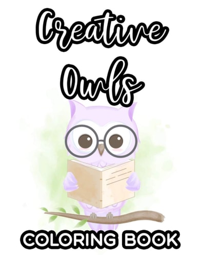 Creative Owls Coloring Book Fantastic Illustrations And Designs Of Owls To Color, Cute And Adorable Owls Coloring Pages