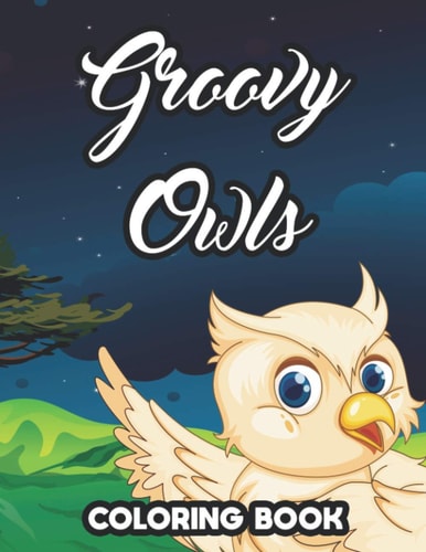 Groovy Owls Coloring Book Owl Activity Book For Toddlers, Fantastic Designs And Illustrations For Children To Color