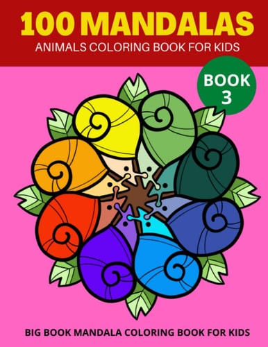 100 Mandalas Animals Coloring Book for Kids Book 3 Big Book Mandala Coloring Book for Kids
