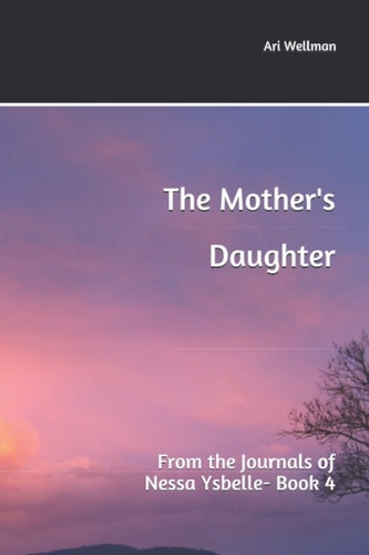 The Mother's Daughter From the Journals of Nessa Ysbelle