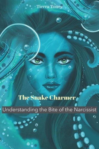 The Snake Charmer Understanding the Bite of the Narcissist
