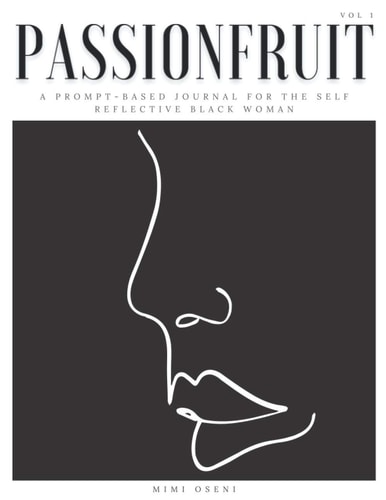 Passionfruit A Prompt-Based Journal for the Self Reflective Black Woman