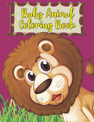 Baby Animal Coloring Book Best Relaxing & Educational Baby Animal Coloring Book for Kids Included Cats Dogs Rabbit Llama Elephant Owl Bear and Many More