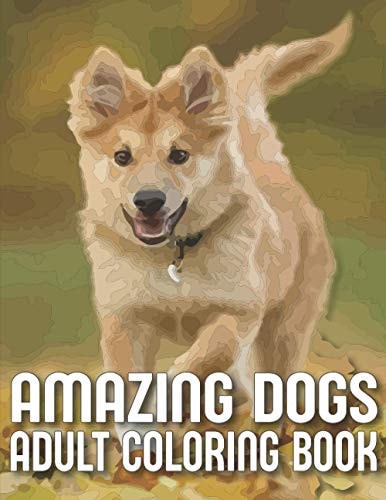 Amazing Dogs Adult Coloring Book An Adult Dog Coloring Book With 29 Amazing Stress-Relieving Doodle Dog Designs for Dog Lovers (Dog Coloring Books)