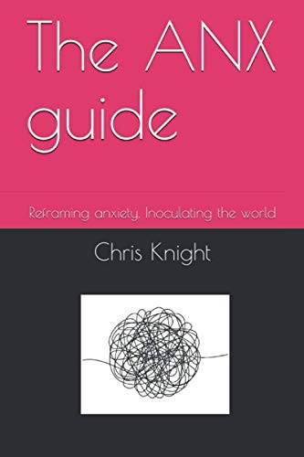 The ANX Guide Reframing Anxiety. Inoculating the World