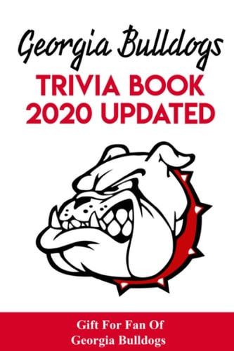 Georgia Bulldogs Trivia Book - 2020 Updated Gift For Fan Of Georgia Bulldogs Family Trivia Book