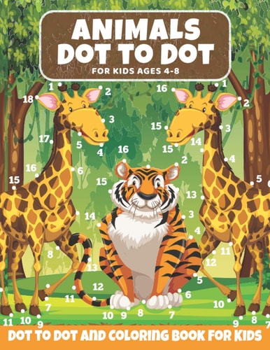 Animal Dot to Dot Book For Kids Ages 4-8 Cute and Fun Animals Dot to Dot for Children, Dot To Dot Puzzles And Coloring Book For Toddlers ( Activity Books for Toddlers)