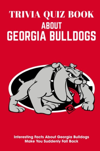 Trivia Quiz Book About Georgia Bulldogs Interesting Facts About Georgia Bulldogs Make You Suddenly Fall Back Trivia Books For Seniors