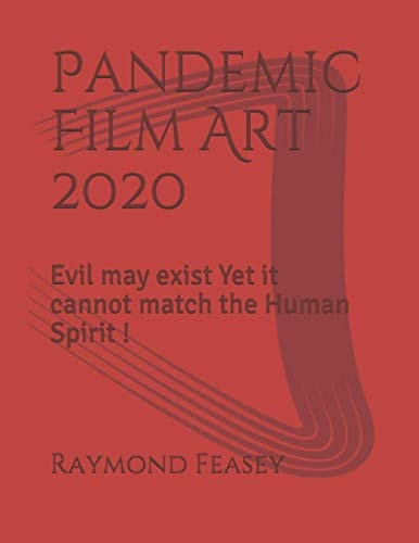 Pandemic Film Art 2020 Evil May Exist Yet it Cannot Match the Human Spirit !