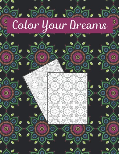 Color Your Dreams Geometric Coloring Books for Adults: Geometric Pattern Coloring Book: Beautiful Pattern Adult Coloring Book To Relax and Destress