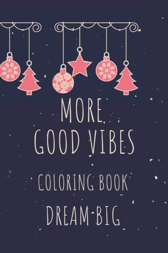 More Good Vibes Coloring Book Dream Big Christmas 22 Motivational Sayings and Inspirational Quotes Color Pages for Young Women 8-13 and Everyone