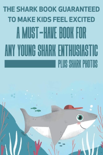 The Shark Book Guaranteed To Make Kids Feel Excited A Must-have Book For Any Young Shark Enthusiastic (Plus Shark Photos) Fun Facts About Shark