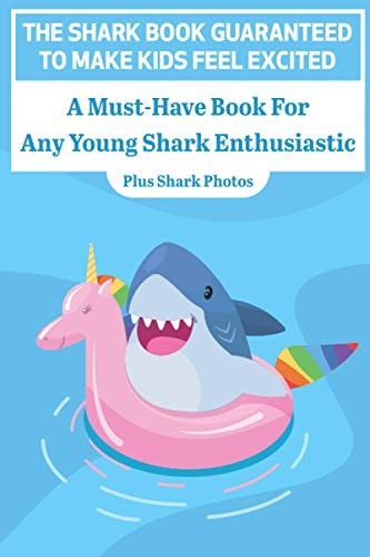The Shark Book Guaranteed To Make Kids Feel Excited A Must-have Book For Any Young Shark Enthusiastic (Plus Shark Photos) Shark Enthusiastic