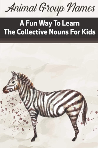 Animal Group Names A Fun Way To Learn The Collective Nouns For Kids Fans Of Animals