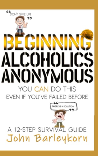 Beginning Alcoholics Anonymous You Can Do This Even If You've Failed Before