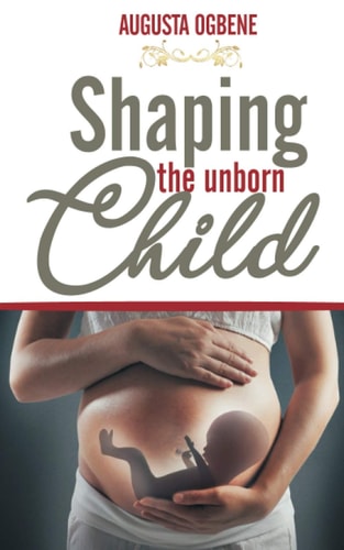 Shaping the Unborn Child