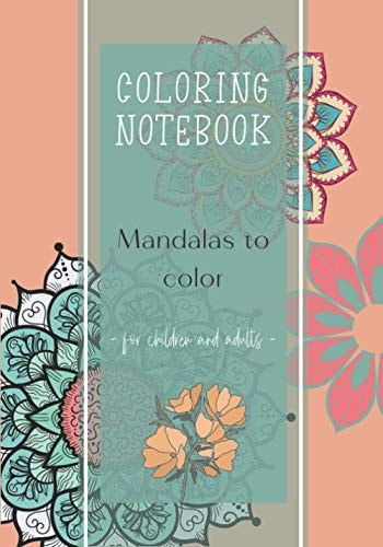 Coloring Notebook - Mandalas to Color- for Children and Adults Mandala Anti-Stress I Adult Coloring Books Mandala I the Anti Anxiety Notebook I Mandala Sober and Floral Design I Ideal for Gifts