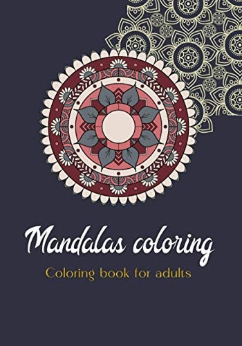 Mandalas Coloring - Coloring Book for Adults Mandala Anti-Stress I Adult Coloring Books Mandala I the Anti Anxiety Notebook I Mandala Sober and Floral Design I Ideal for Gifts