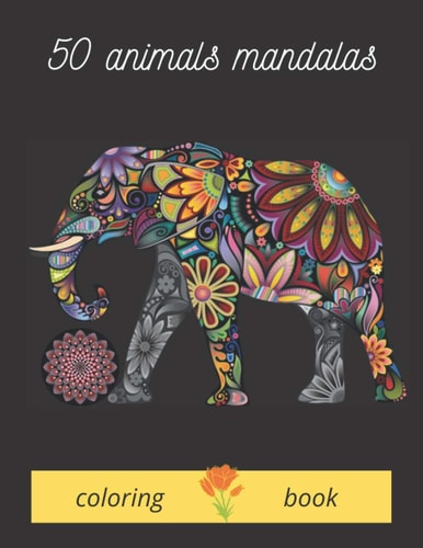 50 Animals Mandalas Coloring Book Nimals Mandalas for Coloring it is a Wonderful Book by Coloring which Contains Animals of Companionship, Wild Animals; Elephants, Horses, Dogs, Cats, Develop Concentration, Creativity Kids, Coloring Adult
