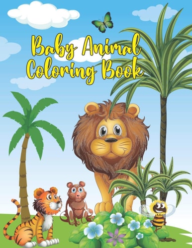 Baby Animal Coloring Book Animal Babies Super Fun and Educational Coloring Book to Learning for Kids Teens and Babies