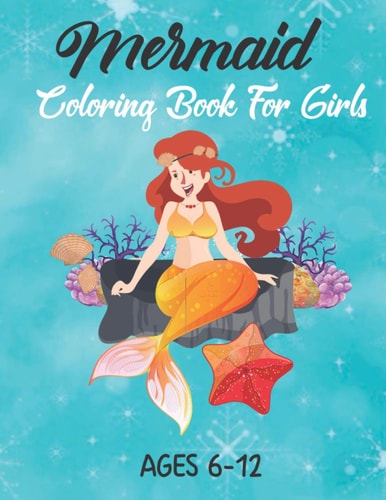 Mermaid Coloring Book For Girls Ages 6-12 Mermaid Coloring Books for Kids and Adults (Mermaid Coloring Books Ages 6-12)