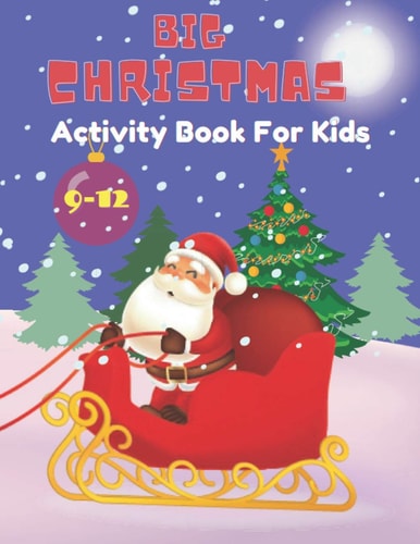 Big Christmas Activity Book for Kids Ages 9-12: Includes Coloring, Mazes, Word Search, Sudoku, Drawing and Picture Puzzles.