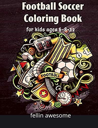 Football Football Soccer Coloring Book For Kids Ages 6-8-12: Cool Sports Gift And Funny Activity Coloring Book for Boys & Girls