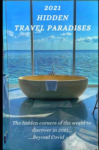 2021 Hidden Travel Paradises The Hidden Corners of the World to Discover in 2021 Beyond Covid - 19