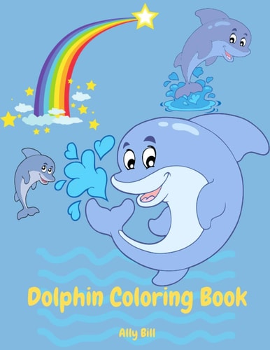 Dolphin Coloring Book Dolphin Coloring Book for Kids, Coloring Beautiful Pages for Kids Ages 3-6, Cute Dolphin Coloring Pages, Perfect Gift for Kids