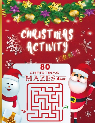 Christmas Activity for Kids 80 Christmas Mazes 4 & Up An Amazing Maze Activity Book with Solutions for Kids Girls and Boys, Teens, Adults, Fun Children's Christmas Gift Or Present for Toddlers & Kids Or Birthday / Large Size .
