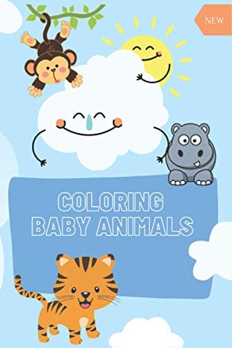 COLORING Baby Animals : A Coloring Book Featuring 60 Incredibly Cute Baby Animals from Ocean, Jungle, Farm