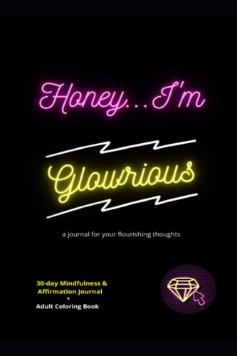 Honey... I'm Glowrious A Journal for Your Flourishing Thoughts