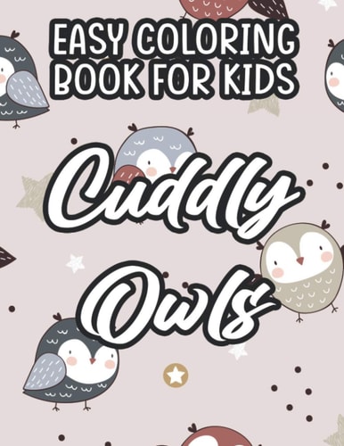 Easy Coloring Book For Kids Cuddly Owls Simple And Large Print Illustrations For Toddlers To Color, Coloring Pages With Owl Designs