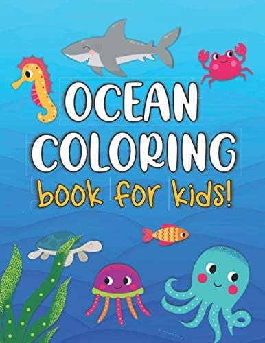 Ocean Coloring Book For Kids Sea Life Animals, Fun Coloring Pages for Kids Ages 4-8, Cute Marine Life Coloring Book with Sharks, Octopuses, Fish, Whales, Turtles and More!
