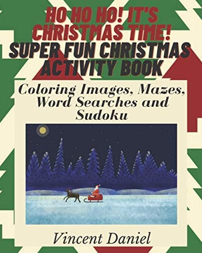 Ho Ho Ho! It's Christmas Time! Super Fun Christmas Activity Book! Including Coloring Pages, Mazes, Word Search and Sudoku ! More Than 70 Activities !